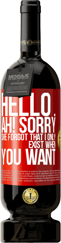 Free Shipping | Red Wine Premium Edition MBS® Reserve Hello ... Ah! Sorry. She forgot that I only exist when you want Red Label. Customizable label Reserve 12 Months Harvest 2014 Tempranillo