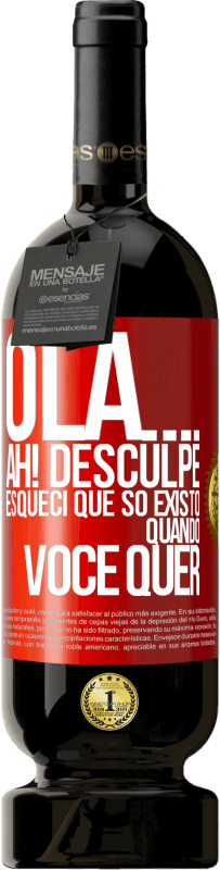 «Olá ... Ah! Desculpe. Esqueci que só existo quando você quer» Edição Premium MBS® Reserva