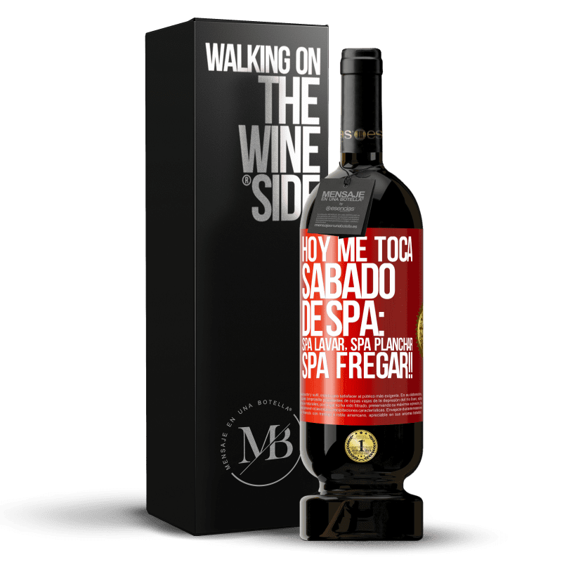 49,95 € Free Shipping | Red Wine Premium Edition MBS® Reserve Today is my SPA Saturday: Spa washing, spa ironing, SPA SCRUBBING !! Red Label. Customizable label Reserve 12 Months Harvest 2014 Tempranillo