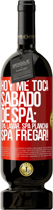 «Aujourd'hui, c'est mon samedi SPA: lavage du spa, repassage du spa, gommage du spa !!» Édition Premium MBS® Réserve