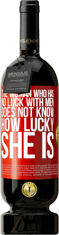 49,95 € | 红酒 高级版 MBS® 预订 没有男人运气的女人不知道她有多幸运 红色标签. 可自定义的标签 预订 12 个月 收成 2016 Tempranillo