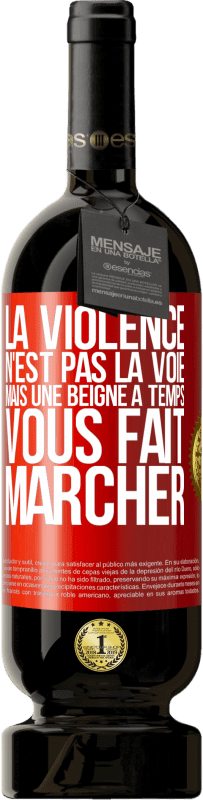 49,95 € | Vin rouge Édition Premium MBS® Réserve La violence n'est pas la voie, mais une beigne à temps vous fait marcher Étiquette Rouge. Étiquette personnalisable Réserve 12 Mois Récolte 2016 Tempranillo