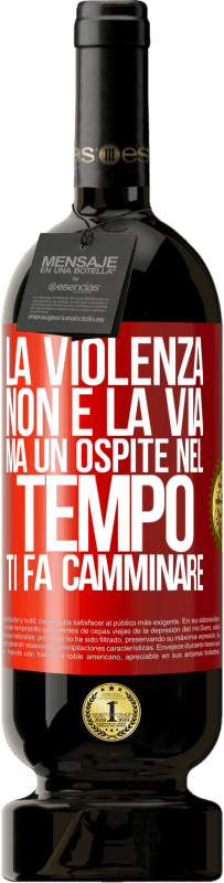 Spedizione Gratuita | Vino rosso Edizione Premium MBS® Riserva La violenza non è la via, ma un ospite nel tempo ti fa camminare Etichetta Rossa. Etichetta personalizzabile Riserva 12 Mesi Raccogliere 2014 Tempranillo