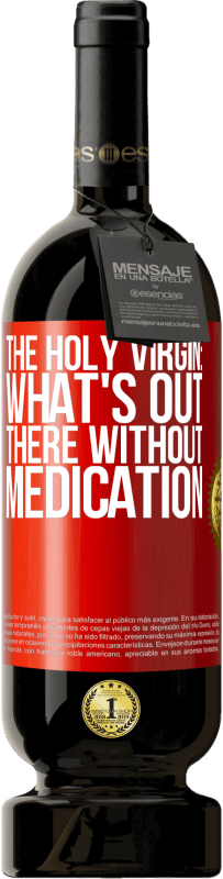 49,95 € Free Shipping | Red Wine Premium Edition MBS® Reserve The holy virgin: what's out there without medication Red Label. Customizable label Reserve 12 Months Harvest 2014 Tempranillo