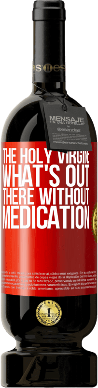 49,95 € Free Shipping | Red Wine Premium Edition MBS® Reserve The holy virgin: what's out there without medication Red Label. Customizable label Reserve 12 Months Harvest 2016 Tempranillo