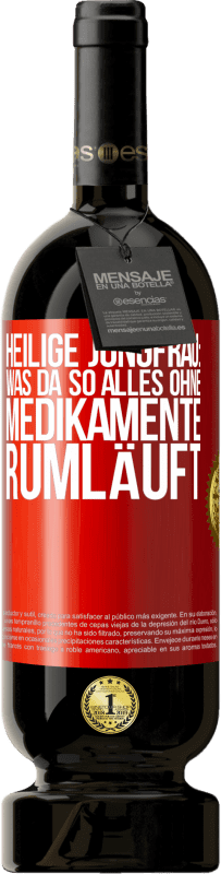 Kostenloser Versand | Rotwein Premium Ausgabe MBS® Reserve Heilige Jungfrau: Was da so alles ohne Medikamente rumläuft Rote Markierung. Anpassbares Etikett Reserve 12 Monate Ernte 2014 Tempranillo