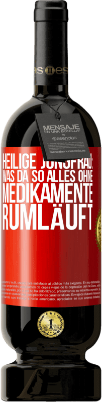 49,95 € Kostenloser Versand | Rotwein Premium Ausgabe MBS® Reserve Heilige Jungfrau: Was da so alles ohne Medikamente rumläuft Rote Markierung. Anpassbares Etikett Reserve 12 Monate Ernte 2016 Tempranillo