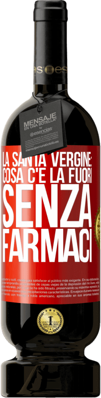 49,95 € | Vino rosso Edizione Premium MBS® Riserva La santa vergine: cosa c'è là fuori senza farmaci Etichetta Rossa. Etichetta personalizzabile Riserva 12 Mesi Raccogliere 2015 Tempranillo