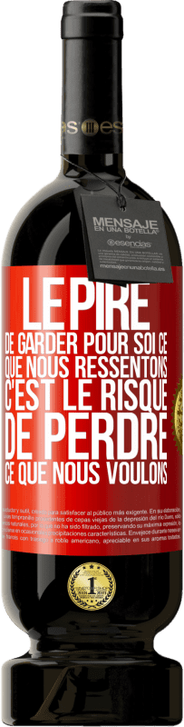 49,95 € | Vin rouge Édition Premium MBS® Réserve Le pire de garder pour soi ce que nous ressentons c'est le risque de perdre ce que nous voulons Étiquette Rouge. Étiquette personnalisable Réserve 12 Mois Récolte 2014 Tempranillo