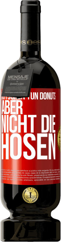 49,95 € | Rotwein Premium Ausgabe MBS® Reserve Rutschen tun Donuts, aber nicht die Hosen Rote Markierung. Anpassbares Etikett Reserve 12 Monate Ernte 2015 Tempranillo