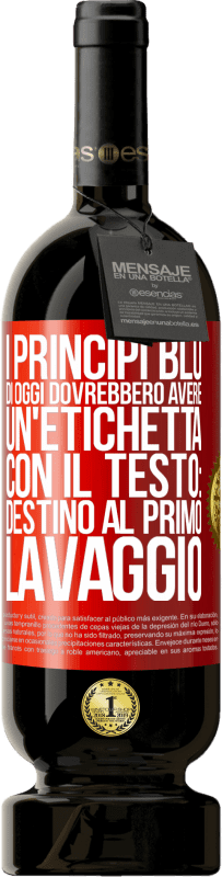 Spedizione Gratuita | Vino rosso Edizione Premium MBS® Riserva I principi blu di oggi dovrebbero avere un'etichetta con il testo: Destino al primo lavaggio Etichetta Rossa. Etichetta personalizzabile Riserva 12 Mesi Raccogliere 2014 Tempranillo