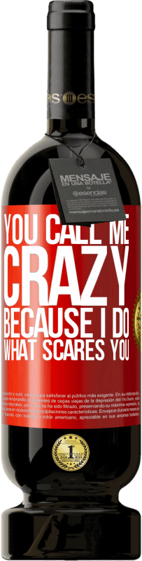 Free Shipping | Red Wine Premium Edition MBS® Reserve You call me crazy because I do what scares you Red Label. Customizable label Reserve 12 Months Harvest 2014 Tempranillo