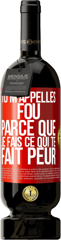 Envoi gratuit | Vin rouge Édition Premium MBS® Réserve Tu m'appelles fou parce que je fais ce qui te fait peur Étiquette Rouge. Étiquette personnalisable Réserve 12 Mois Récolte 2014 Tempranillo