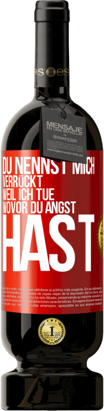 49,95 € Kostenloser Versand | Rotwein Premium Ausgabe MBS® Reserve Du nennst mich verrückt, weil ich tue, wovor du Angst hast Rote Markierung. Anpassbares Etikett Reserve 12 Monate Ernte 2016 Tempranillo