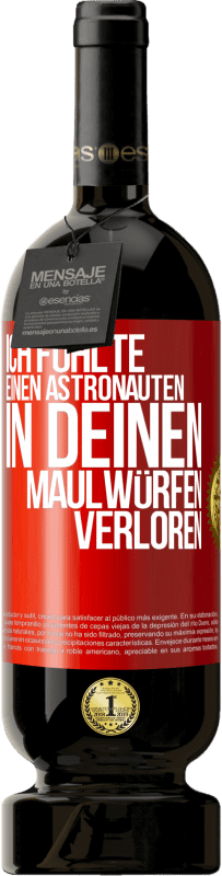 49,95 € | Rotwein Premium Ausgabe MBS® Reserve Ich fühlte einen Astronauten in deinen Maulwürfen verloren Rote Markierung. Anpassbares Etikett Reserve 12 Monate Ernte 2014 Tempranillo