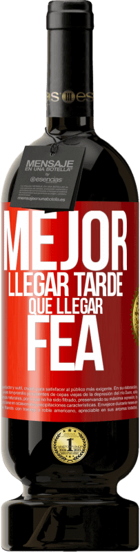 «Mejor llegar tarde que llegar fea» Edición Premium MBS® Reserva