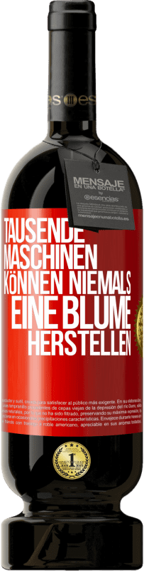 49,95 € | Rotwein Premium Ausgabe MBS® Reserve Tausende Maschinen können niemals eine Blume herstellen Rote Markierung. Anpassbares Etikett Reserve 12 Monate Ernte 2015 Tempranillo