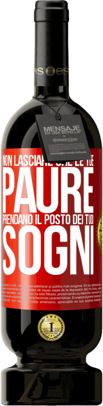 Spedizione Gratuita | Vino rosso Edizione Premium MBS® Riserva Non lasciare che le tue paure prendano il posto dei tuoi sogni Etichetta Rossa. Etichetta personalizzabile Riserva 12 Mesi Raccogliere 2014 Tempranillo