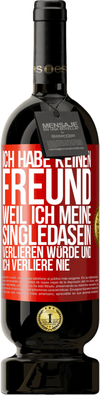 «Ich habe keinen Freund, weil ich meine Singledasein verlieren würde und ich verliere nie» Premium Ausgabe MBS® Reserve