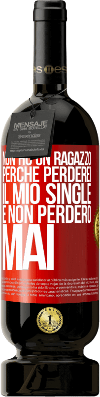 Spedizione Gratuita | Vino rosso Edizione Premium MBS® Riserva Non ho un ragazzo perché perderei il mio single e non perderò mai Etichetta Rossa. Etichetta personalizzabile Riserva 12 Mesi Raccogliere 2014 Tempranillo