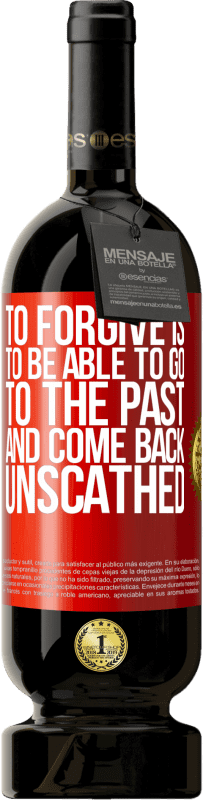 «To forgive is to be able to go to the past and come back unscathed» Premium Edition MBS® Reserve