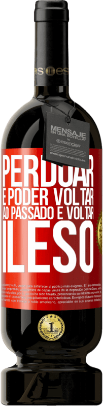 «Perdoar é poder voltar ao passado e voltar ileso» Edição Premium MBS® Reserva