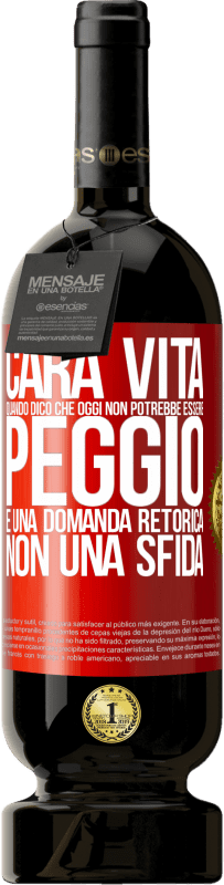 49,95 € | Vino rosso Edizione Premium MBS® Riserva Cara vita, quando dico che oggi non potrebbe essere peggio, è una domanda retorica, non una sfida Etichetta Rossa. Etichetta personalizzabile Riserva 12 Mesi Raccogliere 2015 Tempranillo