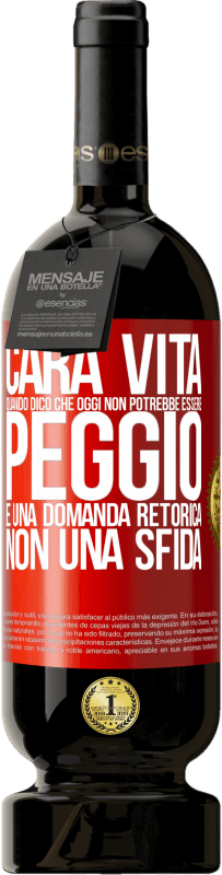49,95 € | Vino rosso Edizione Premium MBS® Riserva Cara vita, quando dico che oggi non potrebbe essere peggio, è una domanda retorica, non una sfida Etichetta Rossa. Etichetta personalizzabile Riserva 12 Mesi Raccogliere 2016 Tempranillo