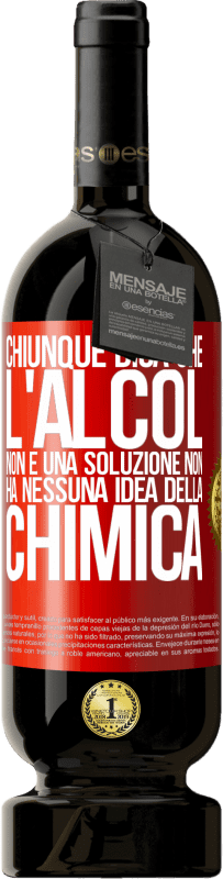 49,95 € Spedizione Gratuita | Vino rosso Edizione Premium MBS® Riserva Chiunque dica che l'alcol non è una soluzione non ha nessuna idea della chimica Etichetta Rossa. Etichetta personalizzabile Riserva 12 Mesi Raccogliere 2016 Tempranillo
