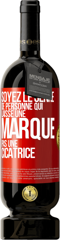 Envoi gratuit | Vin rouge Édition Premium MBS® Réserve Soyez le genre de personne qui laisse une marque, pas une cicatrice Étiquette Rouge. Étiquette personnalisable Réserve 12 Mois Récolte 2014 Tempranillo