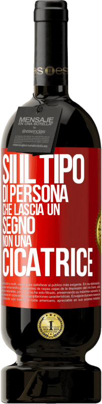 Spedizione Gratuita | Vino rosso Edizione Premium MBS® Riserva Sii il tipo di persona che lascia un segno, non una cicatrice Etichetta Rossa. Etichetta personalizzabile Riserva 12 Mesi Raccogliere 2014 Tempranillo