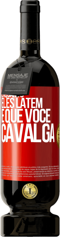 49,95 € Envio grátis | Vinho tinto Edição Premium MBS® Reserva Enquanto eles latem é que você cavalga Etiqueta Vermelha. Etiqueta personalizável Reserva 12 Meses Colheita 2016 Tempranillo