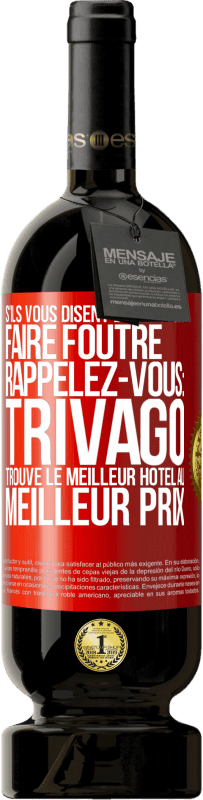 Envoi gratuit | Vin rouge Édition Premium MBS® Réserve S'ils vous disent d'aller vous faire foutre, rappelez-vous: Trivago trouve le meilleur hôtel au meilleur prix Étiquette Rouge. Étiquette personnalisable Réserve 12 Mois Récolte 2014 Tempranillo