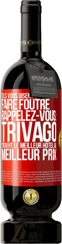 49,95 € | Vin rouge Édition Premium MBS® Réserve S'ils vous disent d'aller vous faire foutre, rappelez-vous: Trivago trouve le meilleur hôtel au meilleur prix Étiquette Rouge. Étiquette personnalisable Réserve 12 Mois Récolte 2016 Tempranillo