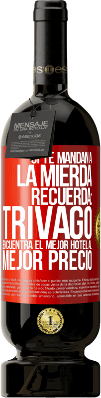 Envío gratis | Vino Tinto Edición Premium MBS® Reserva Si te mandan a la mierda, recuerda: Trivago encuentra el mejor hotel al mejor precio Etiqueta Roja. Etiqueta personalizable Reserva 12 Meses Cosecha 2014 Tempranillo