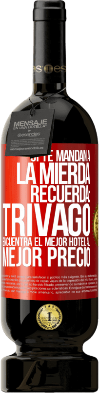 49,95 € | Vino Tinto Edición Premium MBS® Reserva Si te mandan a la mierda, recuerda: Trivago encuentra el mejor hotel al mejor precio Etiqueta Roja. Etiqueta personalizable Reserva 12 Meses Cosecha 2016 Tempranillo