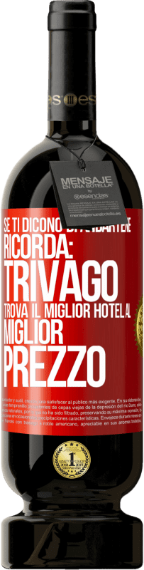 Spedizione Gratuita | Vino rosso Edizione Premium MBS® Riserva Se ti dicono di andartene, ricorda: Trivago trova il miglior hotel al miglior prezzo Etichetta Rossa. Etichetta personalizzabile Riserva 12 Mesi Raccogliere 2014 Tempranillo