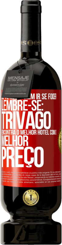 49,95 € | Vinho tinto Edição Premium MBS® Reserva Se te mandarem ir se foder, lembre-se: Trivago encontra o melhor hotel com o melhor preço Etiqueta Vermelha. Etiqueta personalizável Reserva 12 Meses Colheita 2016 Tempranillo