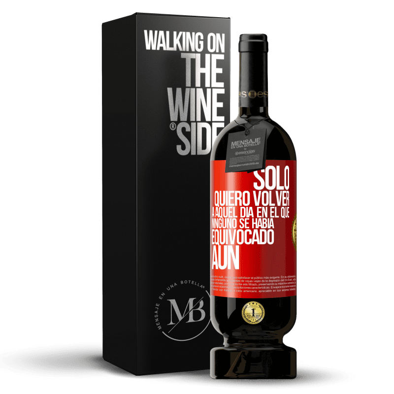 49,95 € Envío gratis | Vino Tinto Edición Premium MBS® Reserva Sólo quiero volver a aquel día en el que ninguno se había equivocado aún Etiqueta Roja. Etiqueta personalizable Reserva 12 Meses Cosecha 2014 Tempranillo