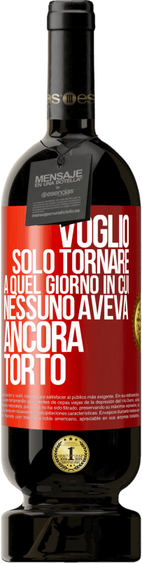 Spedizione Gratuita | Vino rosso Edizione Premium MBS® Riserva Voglio solo tornare a quel giorno in cui nessuno aveva ancora torto Etichetta Rossa. Etichetta personalizzabile Riserva 12 Mesi Raccogliere 2014 Tempranillo