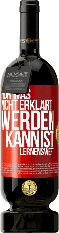 49,95 € | Rotwein Premium Ausgabe MBS® Reserve Nur was nicht erklärt werden kann, ist lernenswert Rote Markierung. Anpassbares Etikett Reserve 12 Monate Ernte 2015 Tempranillo