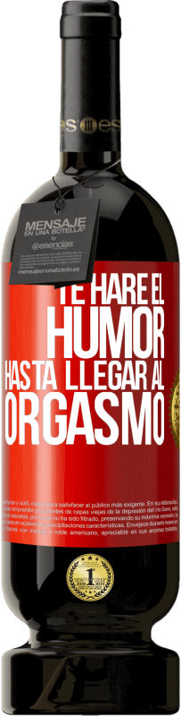 Envío gratis | Vino Tinto Edición Premium MBS® Reserva Te haré el humor hasta llegar al orgasmo Etiqueta Roja. Etiqueta personalizable Reserva 12 Meses Cosecha 2014 Tempranillo