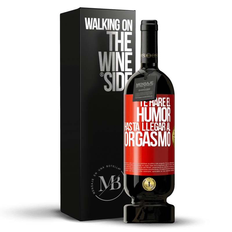 49,95 € Envío gratis | Vino Tinto Edición Premium MBS® Reserva Te haré el humor hasta llegar al orgasmo Etiqueta Roja. Etiqueta personalizable Reserva 12 Meses Cosecha 2014 Tempranillo