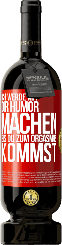 Kostenloser Versand | Rotwein Premium Ausgabe MBS® Reserve Ich werde mit Dir Humor machen, bis du zum Orgasmus kommst Rote Markierung. Anpassbares Etikett Reserve 12 Monate Ernte 2014 Tempranillo