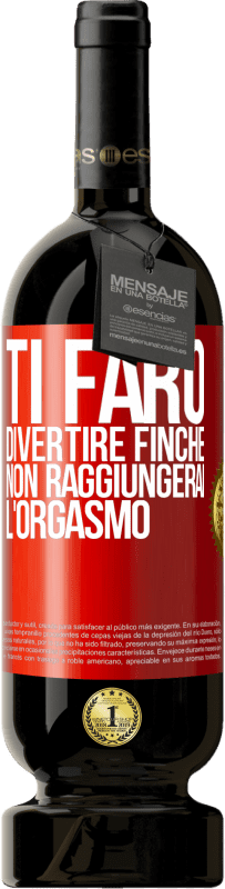 Spedizione Gratuita | Vino rosso Edizione Premium MBS® Riserva Ti farò divertire finché non raggiungerai l'orgasmo Etichetta Rossa. Etichetta personalizzabile Riserva 12 Mesi Raccogliere 2014 Tempranillo