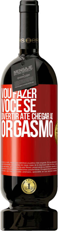 Envio grátis | Vinho tinto Edição Premium MBS® Reserva Vou fazer você se divertir até chegar ao orgasmo Etiqueta Vermelha. Etiqueta personalizável Reserva 12 Meses Colheita 2014 Tempranillo