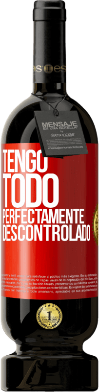 49,95 € | Vino Tinto Edición Premium MBS® Reserva Tengo todo perfectamente descontrolado Etiqueta Roja. Etiqueta personalizable Reserva 12 Meses Cosecha 2014 Tempranillo