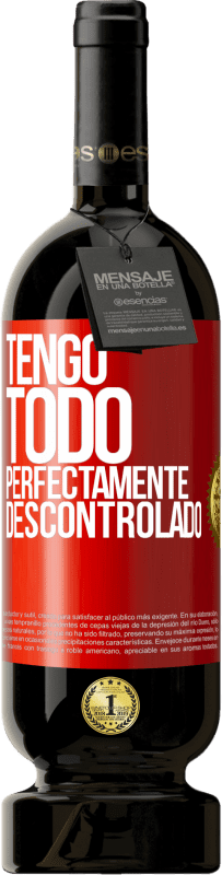 49,95 € | Vino Tinto Edición Premium MBS® Reserva Tengo todo perfectamente descontrolado Etiqueta Roja. Etiqueta personalizable Reserva 12 Meses Cosecha 2016 Tempranillo
