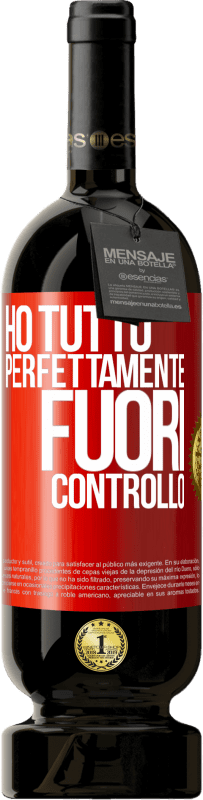 49,95 € | Vino rosso Edizione Premium MBS® Riserva Ho tutto perfettamente fuori controllo Etichetta Rossa. Etichetta personalizzabile Riserva 12 Mesi Raccogliere 2016 Tempranillo