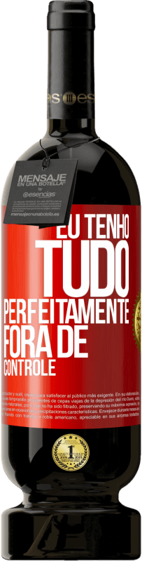 49,95 € | Vinho tinto Edição Premium MBS® Reserva Eu tenho tudo perfeitamente fora de controle Etiqueta Vermelha. Etiqueta personalizável Reserva 12 Meses Colheita 2014 Tempranillo